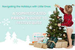 Navigating the Holidays with Little Ones: A Sophisticated Parent's Guide to Festive Bliss