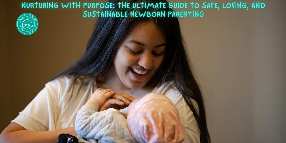 Nurturing with Purpose: Your Ultimate Guide to Parenting a Newborn with Safety, Love, and Sustainability in Mind
