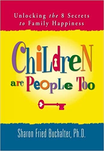 Children Are People Too: Unlocking the 8 Secrets to Family Happiness · By Dr. Sharon Fried Buchalter, Ph.D.