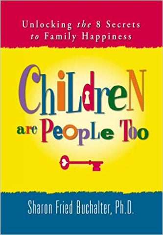 Children Are People Too - Unlocking the 8 Secrets to Family Happiness